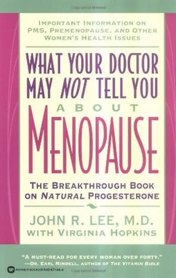 What Your Doctor May Not Tell You About(TM): Menopause: The Breakthrough Book on