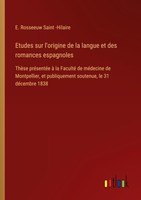 Etudes Sur L'origine De La Langue Et Des Romances Espagnoles E. Rosseeuw Saint -