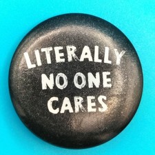 Vintage Pin Button 1.25" Literally No One Cares Sarcastic Humor Novelty