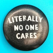 Vintage Pin Button 1.25" Literally No One Cares Sarcastic Humor Novelty