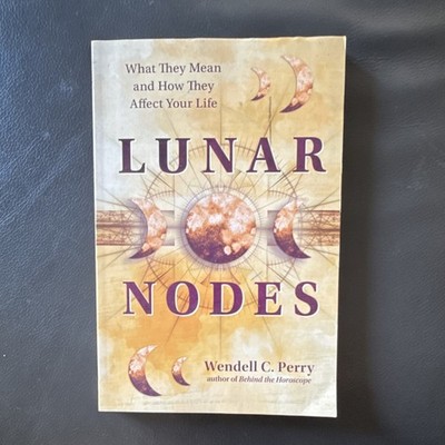 Wendell C. Perry Lunar Nodes: What They Mean & Affect Your Life PB 2022