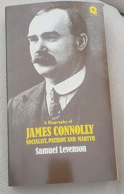 A Biography of James Connolly, Socialist  Patriot & Martyr