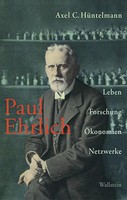 Paul Ehrlich | Leben, Forschung, ÖKonomien, Netzwerke | Axel C. HüNtelmann