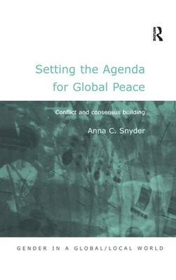 Setting the Agenda for Global Peace: Conflict and Consensus Building by Anna C. 