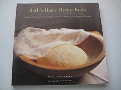 Beth's Basic Bread Book : Simple Techniques and Simply Delicious
