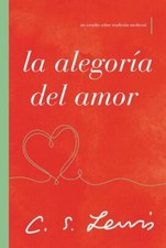 La alegoría del amor: Un estudio sobre tradició... 9781400239481 by Lewis, C. S.
