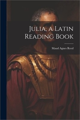 Julia, a Latin Reading Book (Paperback or Softback)