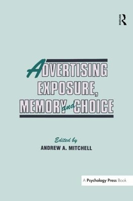 Advertising Exposure, Memory and Choice by Andrew A. Mitchell 9781138966147