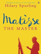 Matisse the Master: A Life of Henri..., Spurling, Hilar