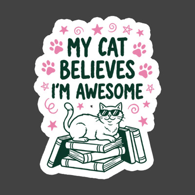 Cat Sticker Vinyl Decal My Cat Believes I'm Awesome Funny Pet Lover Gift