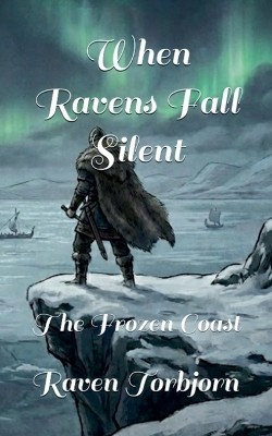 When Ravens Fall Silent The Frozen Coast By Raven Torbjorn - New Copy - 97982...