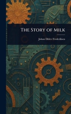 The Story of Milk by Johan Ditlev Frederiksen Hardcover Book