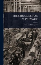 The Struggle For Supremacy by United Alkali C...