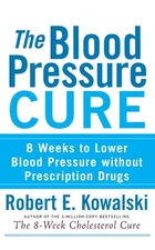 The Blood Pressure Cure: 8 Weeks to Lower Blood Pressure without Prescription D,