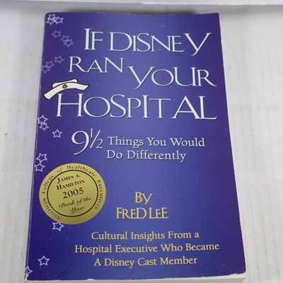 If Disney Ran Your Hospital: 9 1/2 Things You Would Do Differently by Lee, Fred