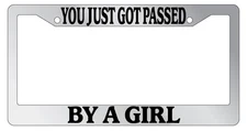Chrome License Plate Frame You Just Got Passed By A Girl Auto Accessory Novelty
