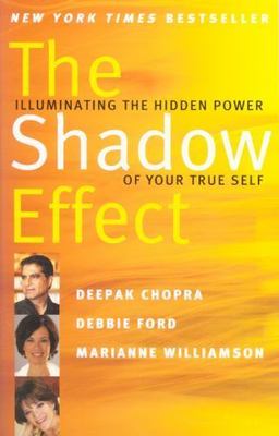 The Shadow Effect: Illuminating the Hidden Power of Your True Self Through Compr
