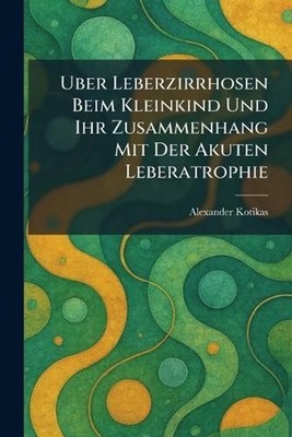 Uber leberzirrhosen beim kleinkind und ihr Zusammenhang mit der akuten leberatro