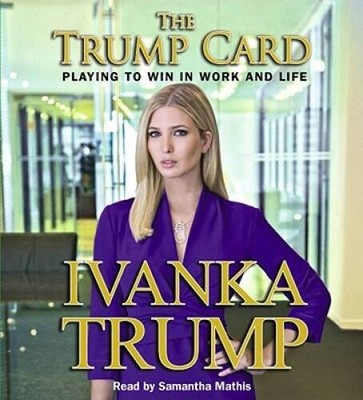 Trump Card: Playing to Win in Work and Life - Audio CD By Trump, Ivanka - GOOD