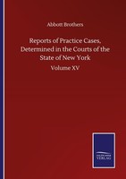 Reports Of Practice Cases, Determined In The Courts Of The State Of New York Abb