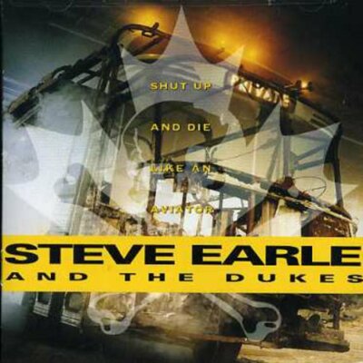 Steve Earle And The Dukes  : Shut Up & Die Like An Aviator (CD) 1991