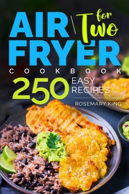 Air Fryer Cookbook for Two: 250 Easy Recipes.: Simple and Tasty Air Fryer Co...