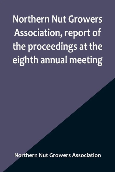 Northern Nut Growers Association, Report Of The Proceedings At The Eighth...-image
