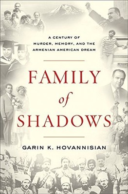 FAMILY OF SHADOWS: A CENTURY OF MURDER, MEMORY, AND THE By Garin K. Hovannisian