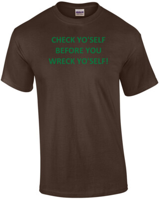 CHECK YO'SELF BEFORE YOU WRECK YO'SELF! Shirt
