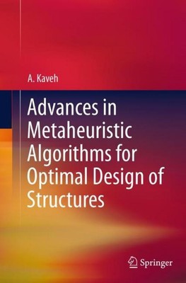 Advances in Metaheuristic Algorithms for Optimal Design of Structures A. Kaveh