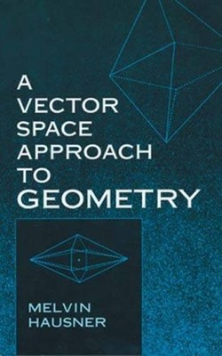 A VECTOR SPACE APPROACH TO GEOMETRY (DOVER BOOKS ON By Melvin Hausner NEW