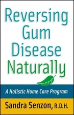Reversing Gum Disease Naturally: A Holistic Home Care Program - VERY GOOD