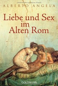 Liebe und Sex im Alten Rom von Angela, Alberto | Buch | Zustand sehr gut