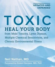 Toxic 2nd Edition: Heal Your Body from Mold Toxicity, Lyme Disease, Multiple Che