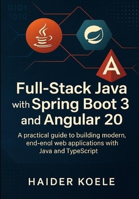 Full-Stack Java with Spring Boot 3 and Angular 20: A practical guide to building