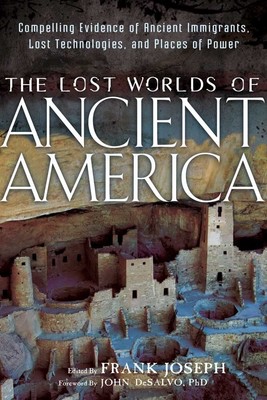 The Lost Worlds of Ancient America: Compelling Evidence of Ancient Immigrants,