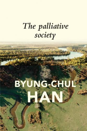 The Palliative Society: Pain Today By Han, Byung-Chul Byung-Chul Han, - Image 3