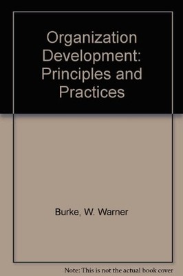 ORGANIZATION DEVELOPMENT: PRINCIPLES AND PRACTICES By W. Warner Burke EXCELLENT