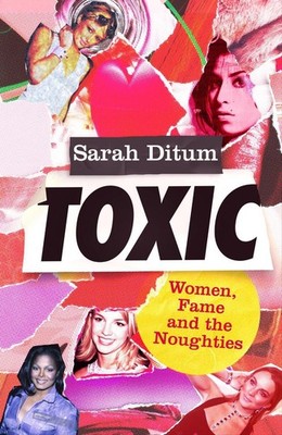 Toxic by Sarah Ditum Hardcover Book