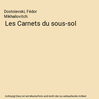 Les Carnets du sous-sol, Dostoïevski, Fédor Mikhaïlovitch