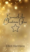 Elliot Harrison | Beneath The Christmas Glow | Buch | Englisch (2024)