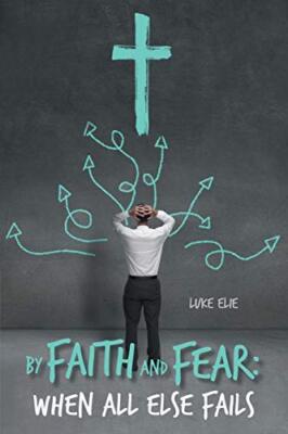 By Faith and Fear: When All Else Fails                                         