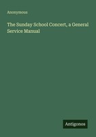 Anonymous | The Sunday School Concert, A General Service Manual | Taschenbuch