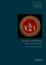 Beyond Egyptomania | Objects, Style and Agency | Miguel John Versluys | Englisch