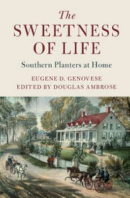 The Sweetness of Life Southern Planters at Home Genovese Ambrose Hardback