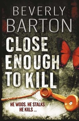 Close Enough to Kill: He Woos. He Stalks. He Kills. by Barton, Beverly Book The