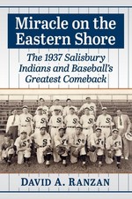 Miracle on the Eastern Shore: The 1937 Salisbury Indians and Baseball's Greatest