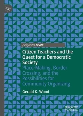 Gerald K. Wood Citizen Teachers and the Quest for a Democ (Hardback) (UK IMPORT)