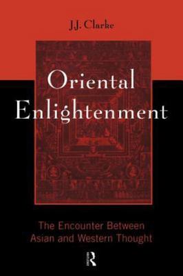 Oriental Enlightenment : The Encounter Between Asian and Western Thought by ...