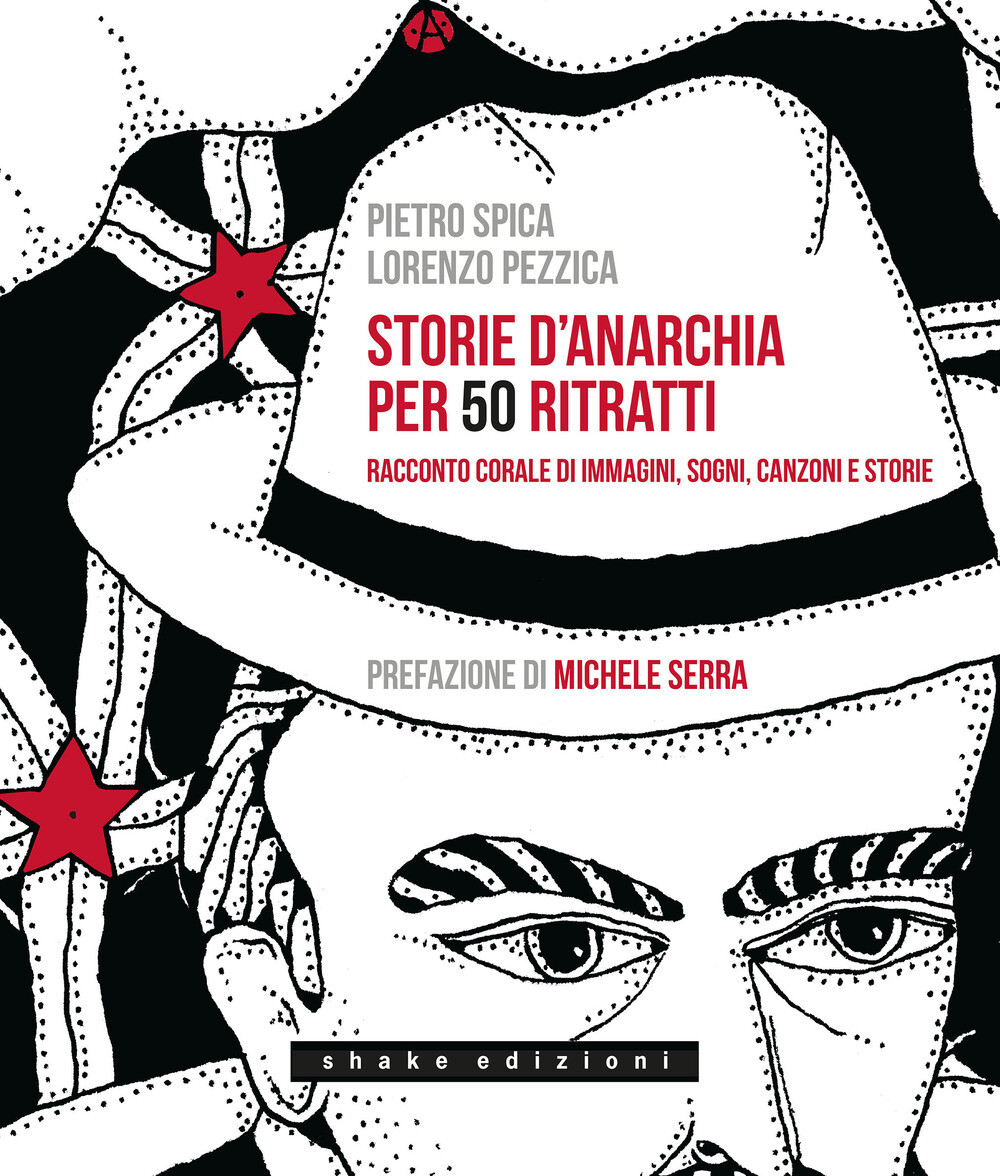 Storie d'anarchia per 50 ritratti. Racconto corale di immagini, sogni, can...